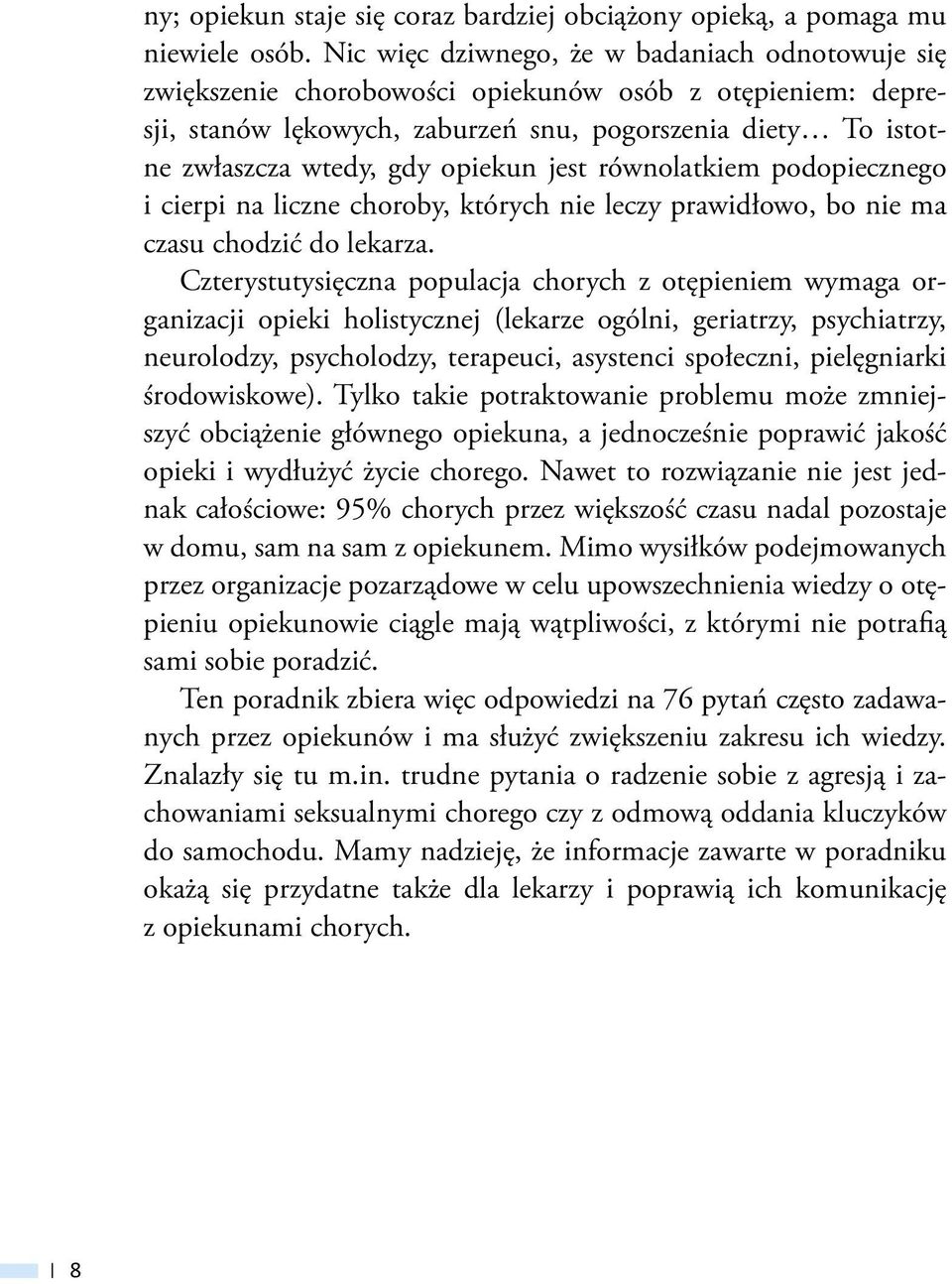 opiekun jest równolatkiem podopiecznego i cierpi na liczne choroby, których nie leczy prawidłowo, bo nie ma czasu chodzić do lekarza.