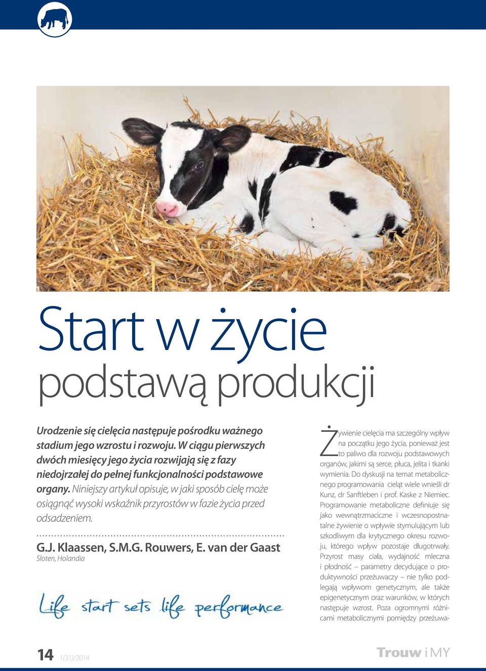 Niniejszy artykuł opisuje, w jaki sposób cielę może osiągnąć wysoki wskaźnik przyrostów w fazie życia przed odsadzeniem.... G.J. Klaassen, S.M.G. Rouwers, E.