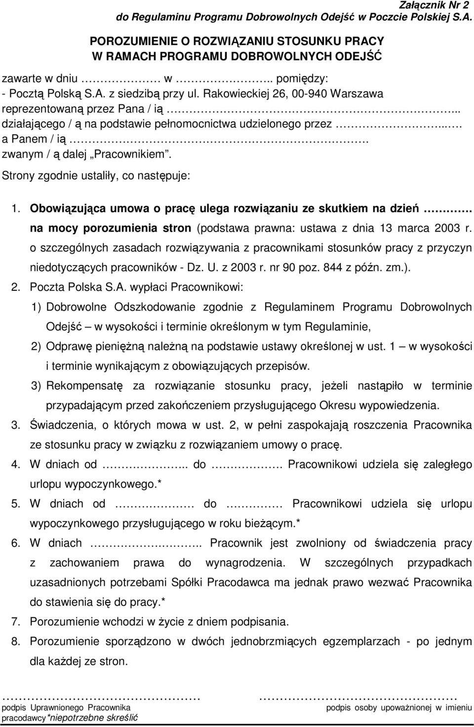 zwanym / ą dalej Pracownikiem. Strony zgodnie ustaliły, co następuje: 1. Obowiązująca umowa o pracę ulega rozwiązaniu ze skutkiem na dzień.