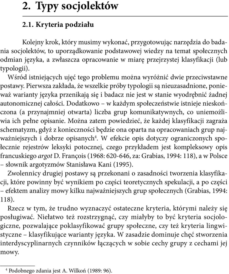 w miarę przejrzystej klasyfikacji (lub typologii). Wśród istniejących ujęć tego problemu można wyróżnić dwie przeciwstawne postawy.