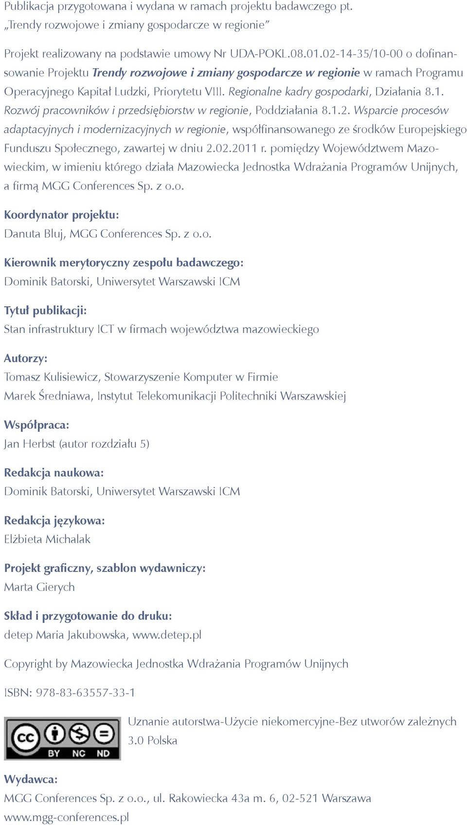 1.2. Wsparcie procesów adaptacyjnych i modernizacyjnych w regionie, współfinansowanego ze środków Europejskiego Funduszu Społecznego, zawartej w dniu 2.02.2011 r.