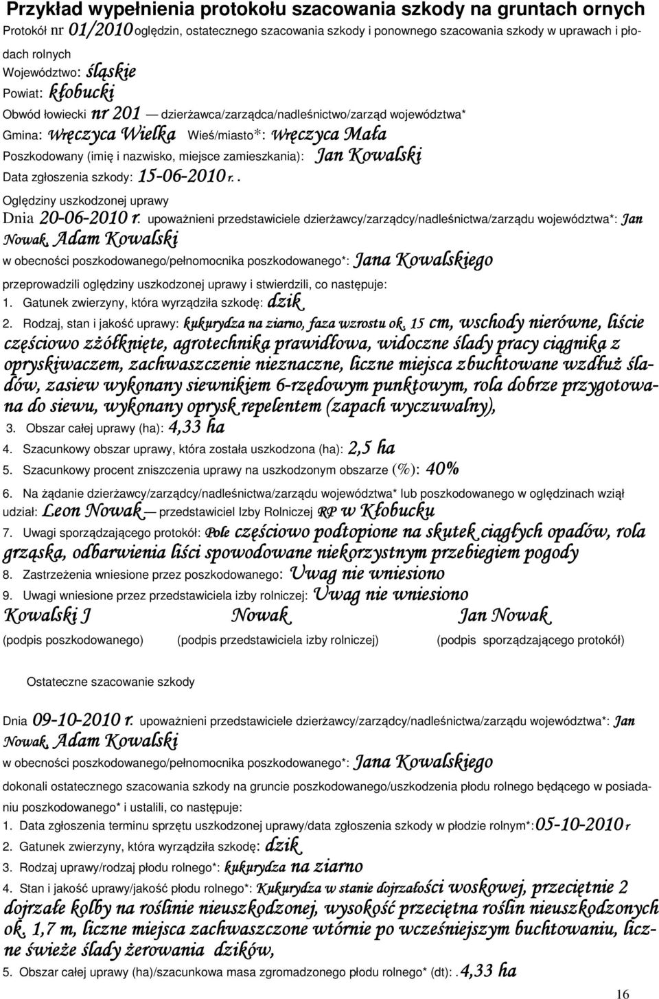 nazwisko, miejsce zamieszkania): Jan Kowalski Data zgłoszenia szkody: 15-06 06-2010 r.. Oględziny uszkodzonej uprawy 20-06 06-2010 r.