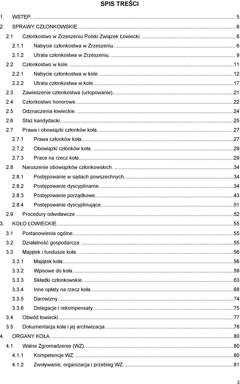 5 Odznaczenia łowieckie....24 2.6 Staż kandydacki....25 2.7 Prawa i obowiązki członków koła....27 2.7.1 Prawa członków koła....27 2.7.2 Obowiązki członków koła....29 2.