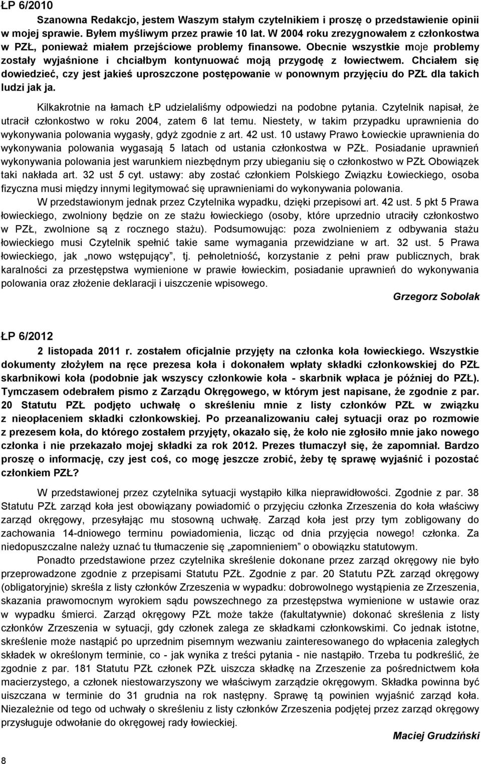 Chciałem się dowiedzieć, czy jest jakieś uproszczone postępowanie w ponownym przyjęciu do PZŁ dla takich ludzi jak ja. Kilkakrotnie na łamach ŁP udzielaliśmy odpowiedzi na podobne pytania.