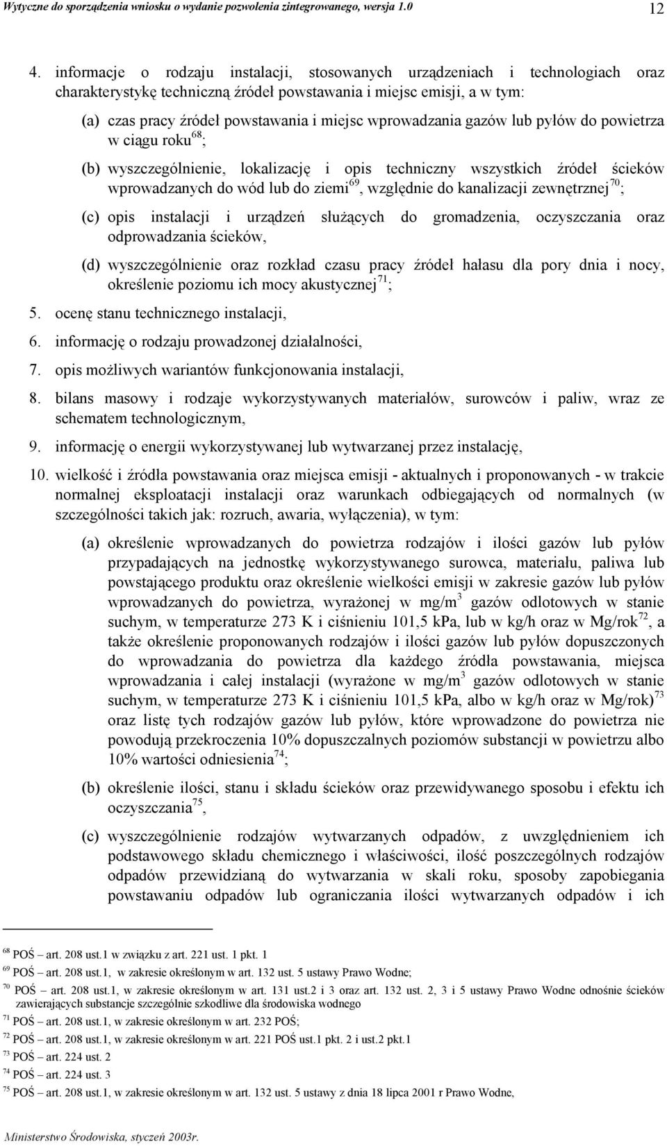 kanalizacji zewnętrznej 70 ; (c) opis instalacji i urządzeń służących do gromadzenia, oczyszczania oraz odprowadzania ścieków, (d) wyszczególnienie oraz rozkład czasu pracy źródeł hałasu dla pory