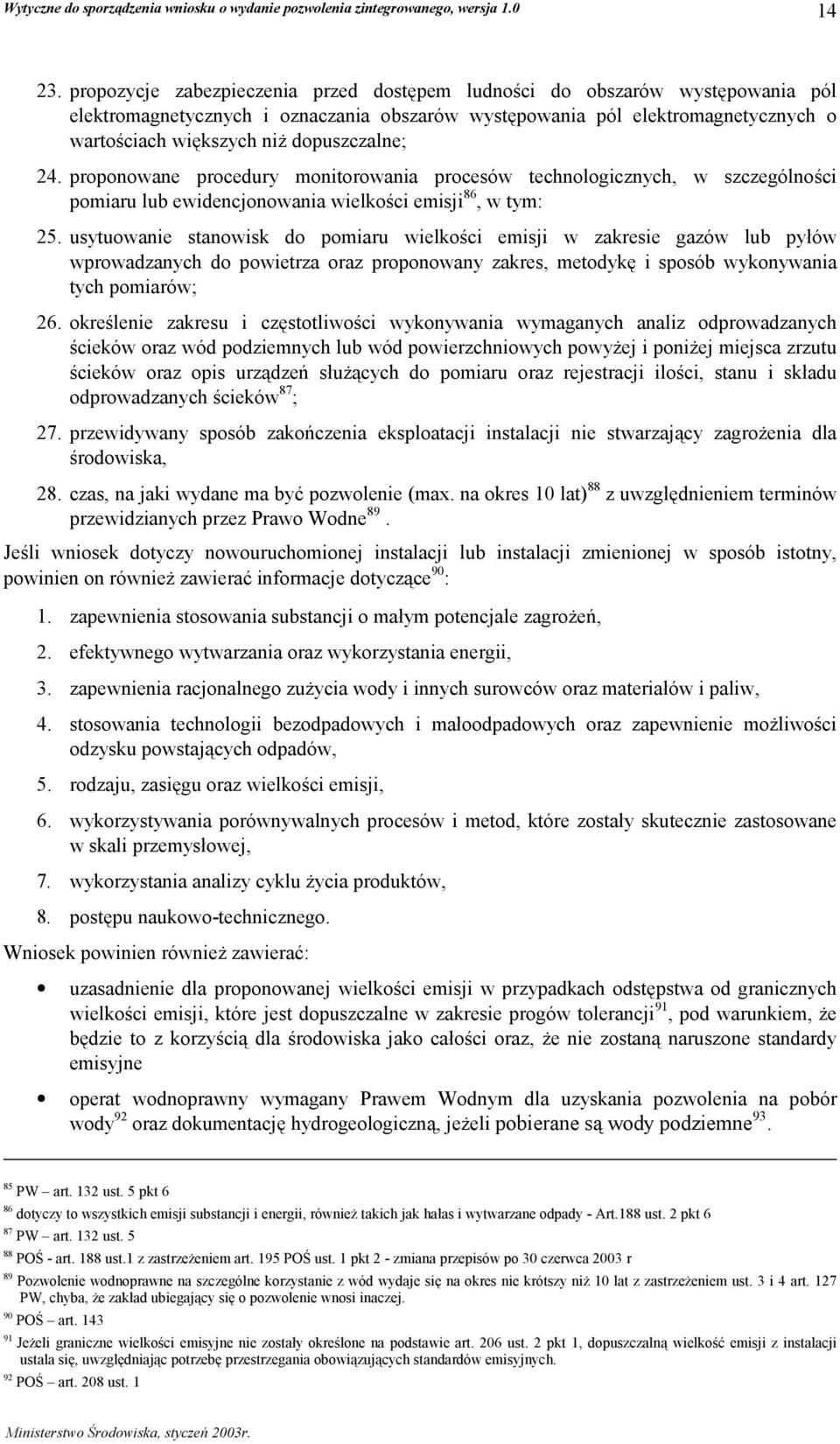 dopuszczalne; 24. proponowane procedury monitorowania procesów technologicznych, w szczególności pomiaru lub ewidencjonowania wielkości emisji 86, w tym: 25.