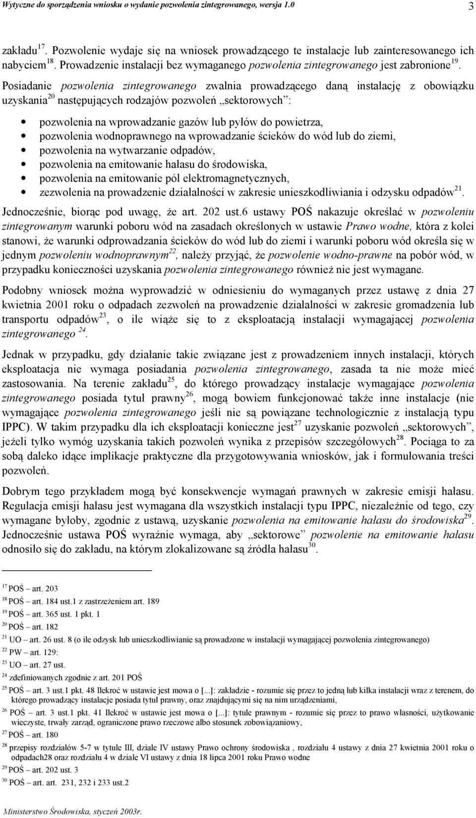 powietrza, pozwolenia wodnoprawnego na wprowadzanie ścieków do wód lub do ziemi, pozwolenia na wytwarzanie odpadów, pozwolenia na emitowanie hałasu do środowiska, pozwolenia na emitowanie pól