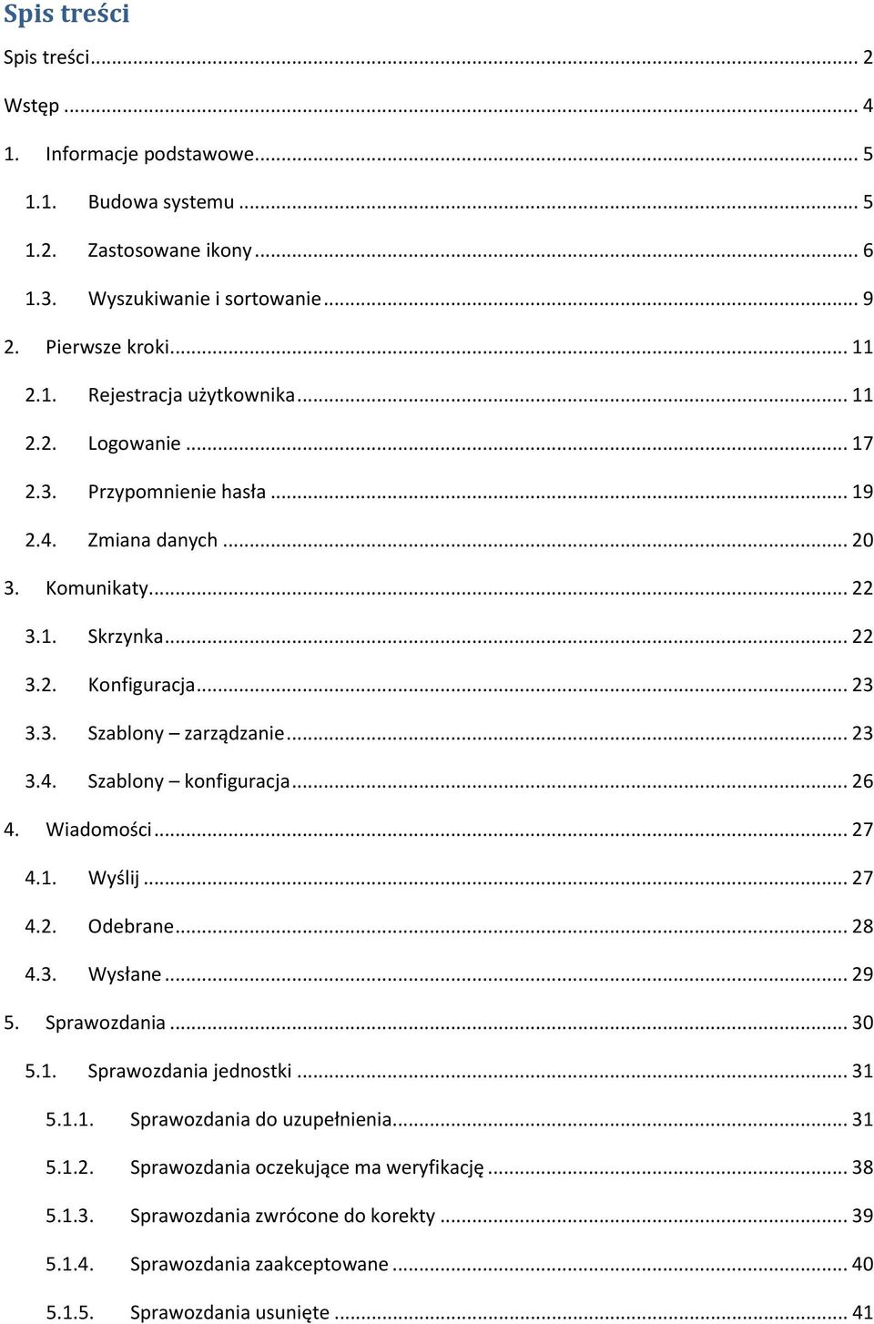 .. 26 4. Wiadomości... 27 4.1. Wyślij... 27 4.2. Odebrane... 28 4.3. Wysłane... 29 5. Sprawozdania... 30 5.1. Sprawozdania jednostki... 31 5.1.1. Sprawozdania do uzupełnienia... 31 5.1.2. Sprawozdania oczekujące ma weryfikację.