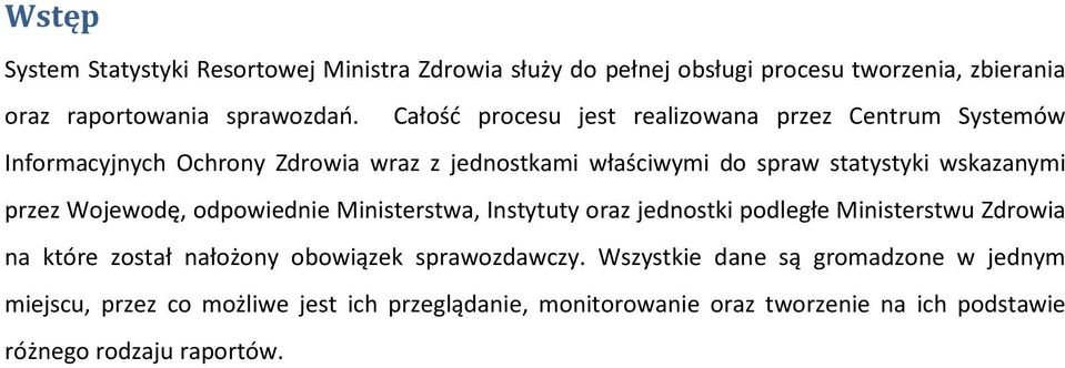 przez Wojewodę, odpowiednie Ministerstwa, Instytuty oraz jednostki podległe Ministerstwu Zdrowia na które został nałożony obowiązek sprawozdawczy.