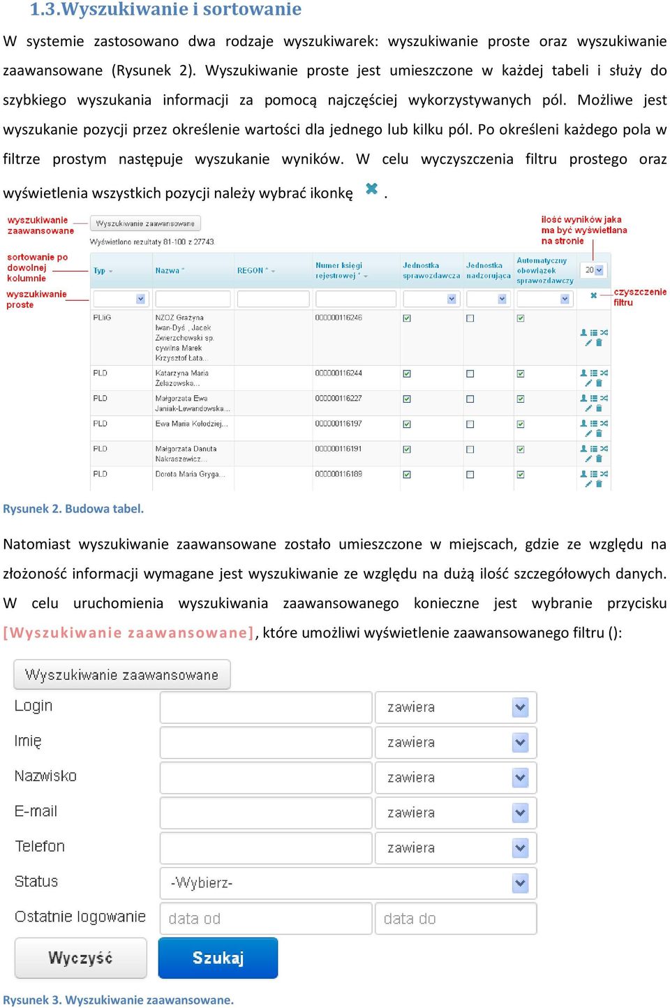 Możliwe jest wyszukanie pozycji przez określenie wartości dla jednego lub kilku pól. Po określeni każdego pola w filtrze prostym następuje wyszukanie wyników.