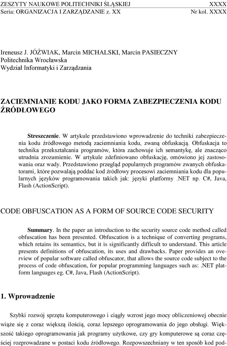 W artykule przedstawiono wprowadzenie do techniki zabezpieczenia kodu źródłowego metodą zaciemniania kodu, zwaną obfuskacją.