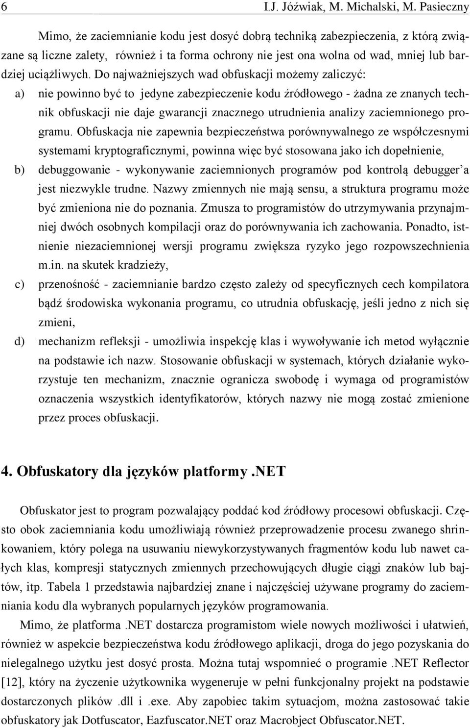 Do najważniejszych wad obfuskacji możemy zaliczyć: a) nie powinno być to jedyne zabezpieczenie kodu źródłowego - żadna ze znanych technik obfuskacji nie daje gwarancji znacznego utrudnienia analizy