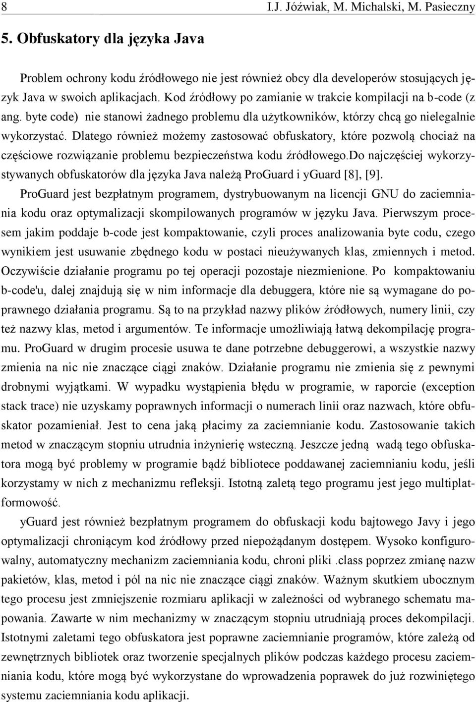 Dlatego również możemy zastosować obfuskatory, które pozwolą chociaż na częściowe rozwiązanie problemu bezpieczeństwa kodu źródłowego.