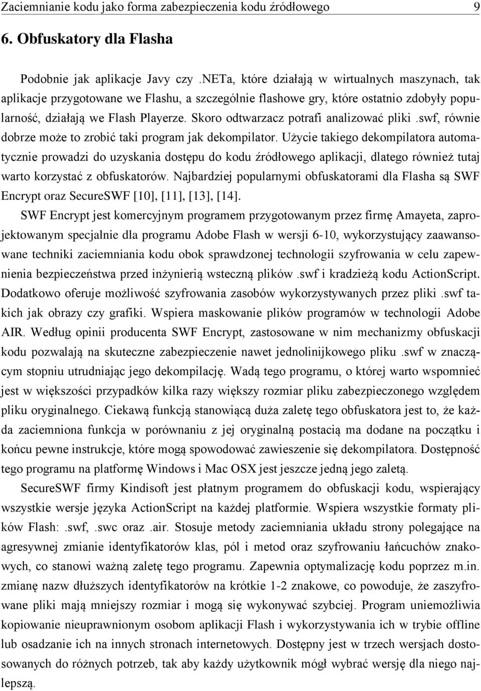 Skoro odtwarzacz potrafi analizować pliki.swf, równie dobrze może to zrobić taki program jak dekompilator.