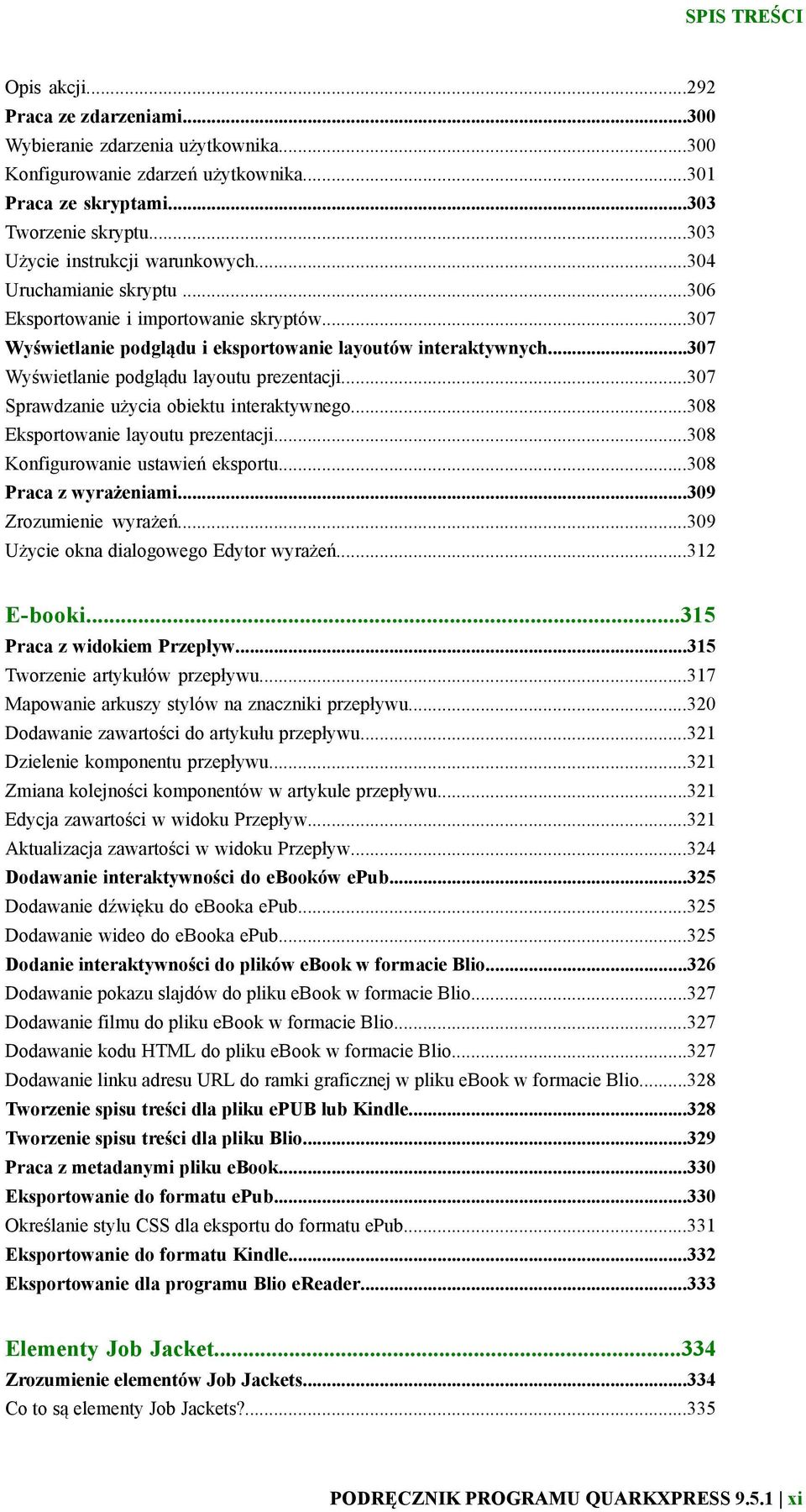 ..307 Wyświetlanie podglądu layoutu prezentacji...307 Sprawdzanie użycia obiektu interaktywnego...308 Eksportowanie layoutu prezentacji...308 Konfigurowanie ustawień eksportu...308 Praca z wyrażeniami.