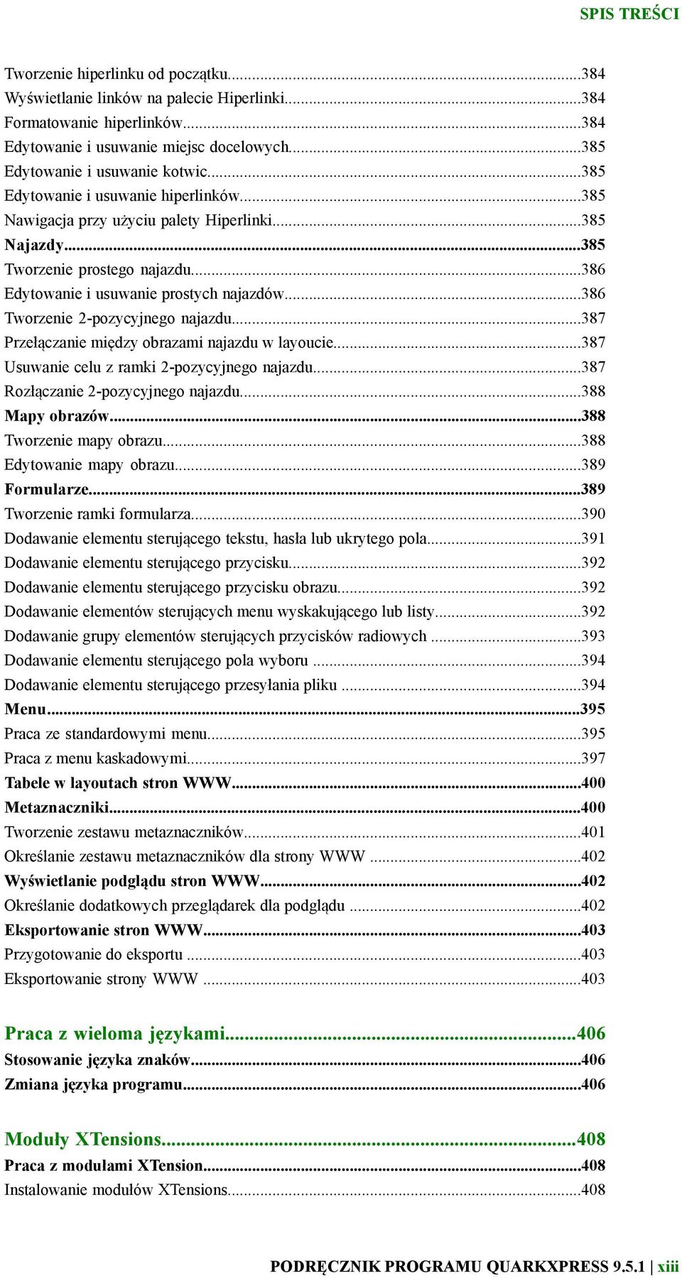 ..386 Edytowanie i usuwanie prostych najazdów...386 Tworzenie 2-pozycyjnego najazdu...387 Przełączanie między obrazami najazdu w layoucie...387 Usuwanie celu z ramki 2-pozycyjnego najazdu.