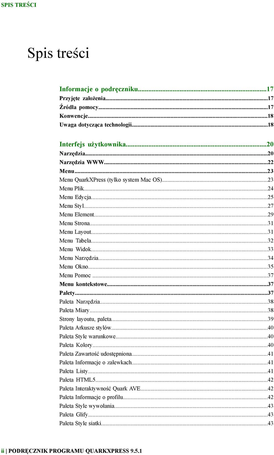 ..33 Menu Narzędzia...34 Menu Okno...35 Menu Pomoc...37 Menu kontekstowe...37 Palety...37 Paleta Narzędzia...38 Paleta Miary...38 Strony layoutu, paleta...39 Paleta Arkusze stylów.