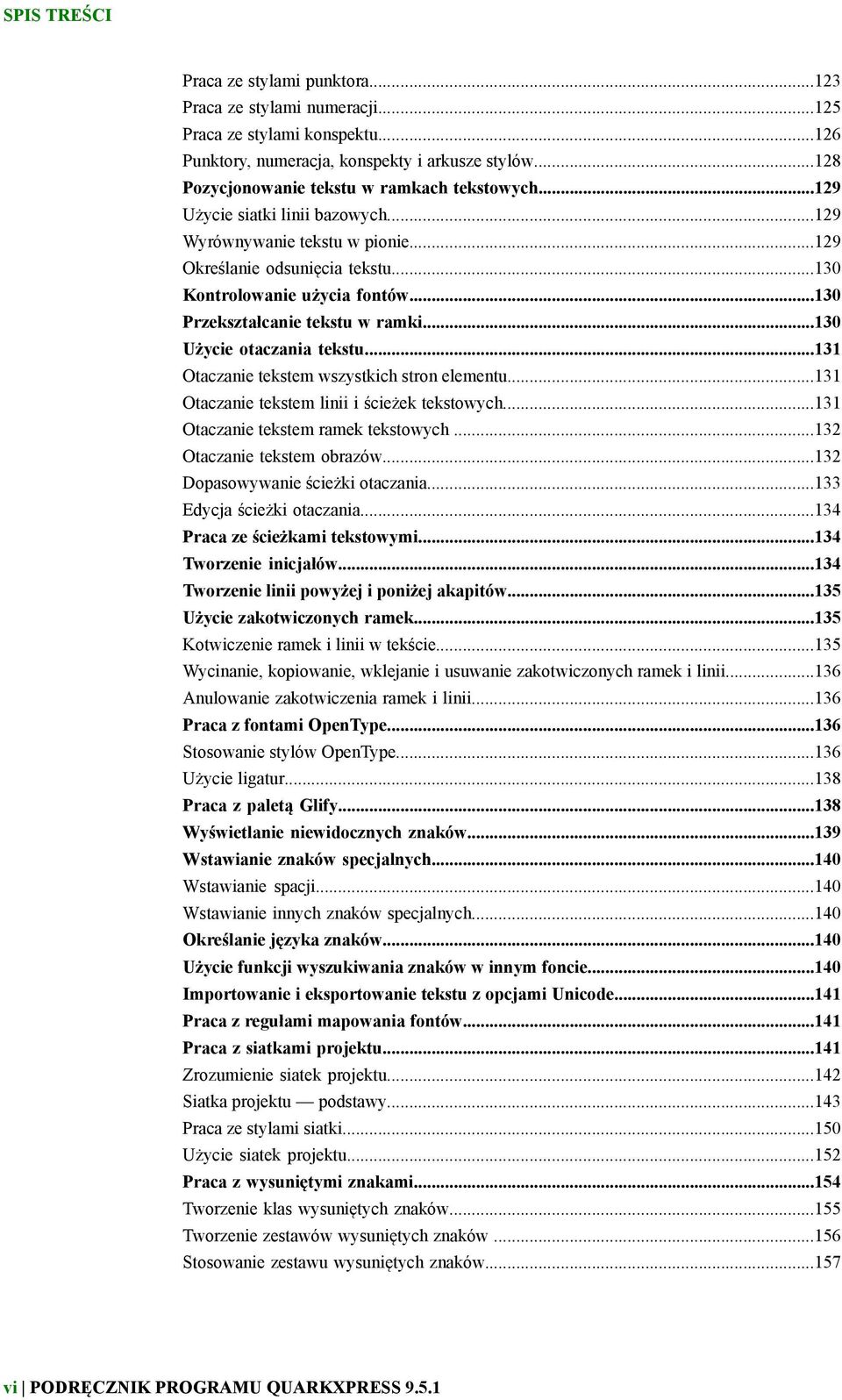 ..130 Przekształcanie tekstu w ramki...130 Użycie otaczania tekstu...131 Otaczanie tekstem wszystkich stron elementu...131 Otaczanie tekstem linii i ścieżek tekstowych.