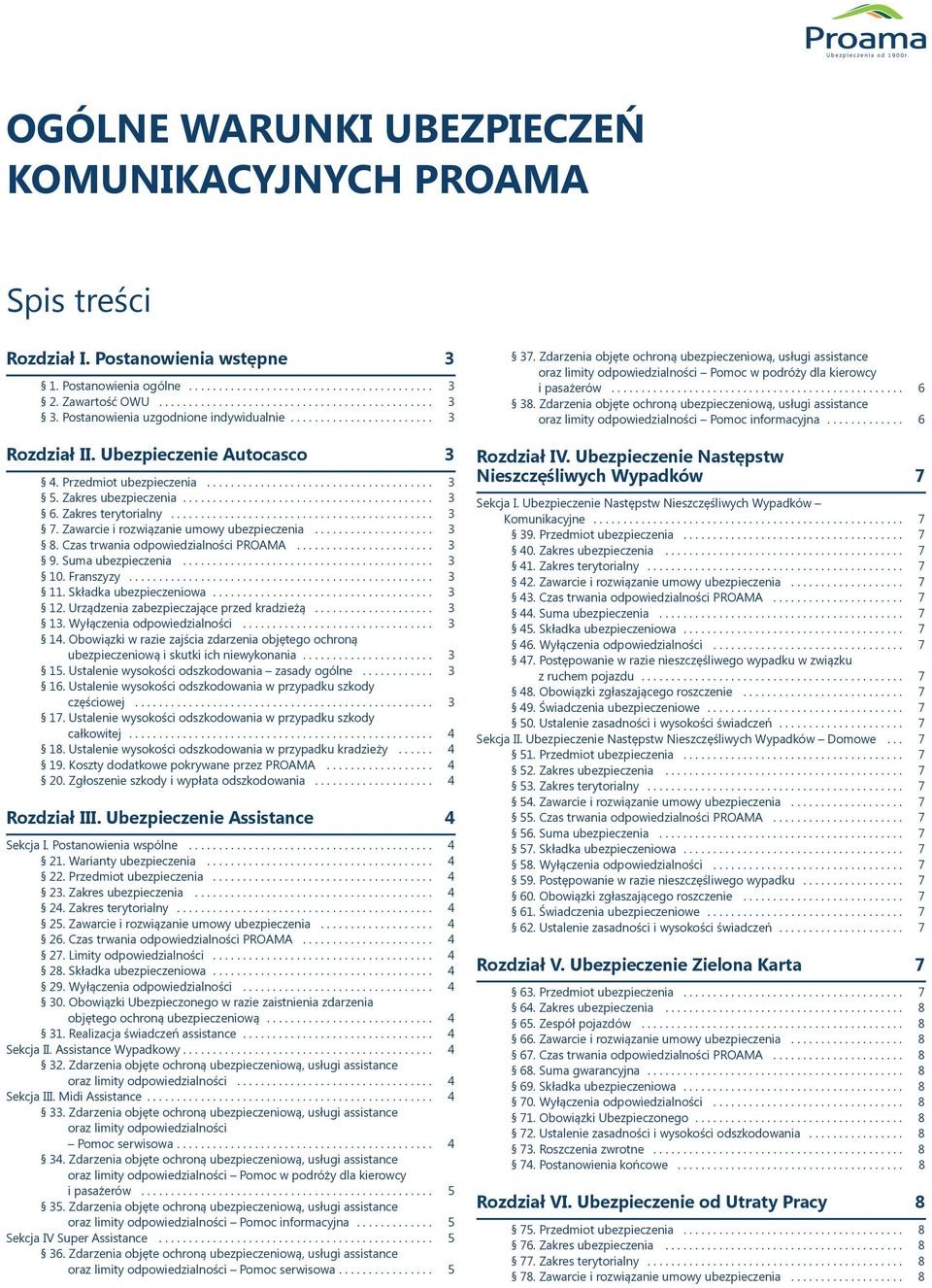 Zakres terytorialny............................................ 3 7. Zawarcie i rozwiązanie umowy ubezpieczenia.................... 3 8. Czas trwania odpowiedzialności PROAMA....................... 3 9.