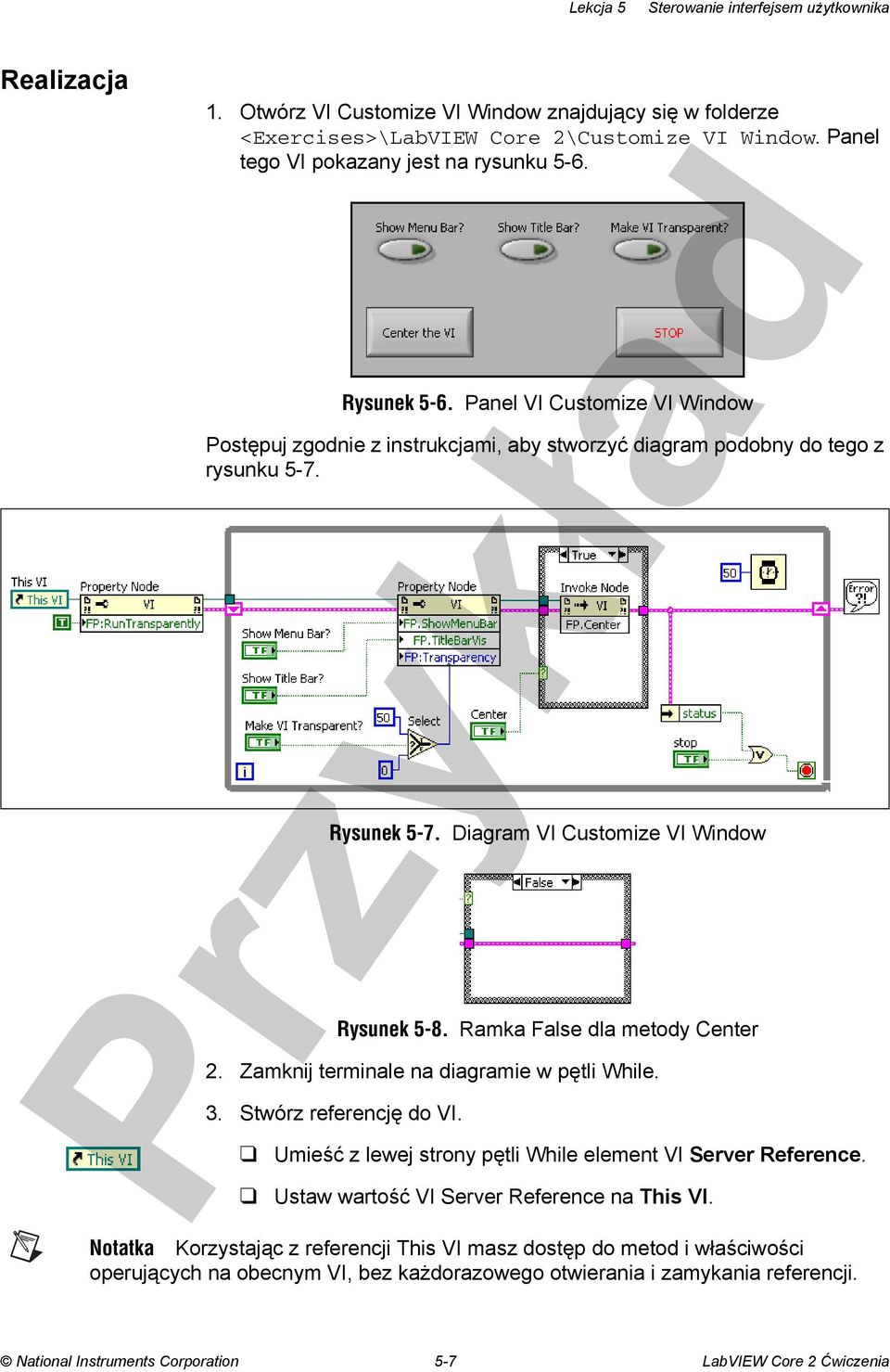 Ramka False dla metody Center 2. Zamknij terminale na diagramie w pętli While. 3. Stwórz referencję do VI. Umieść z lewej strony pętli While element VI Server Reference.