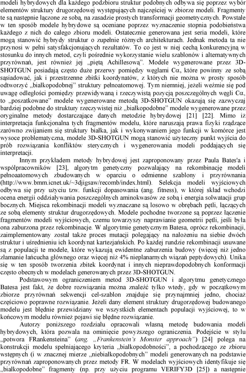 Powstałe w ten sposób modele hybrydowe są oceniane poprzez wyznaczenie stopnia podobieństwa każdego z nich do całego zbioru modeli.