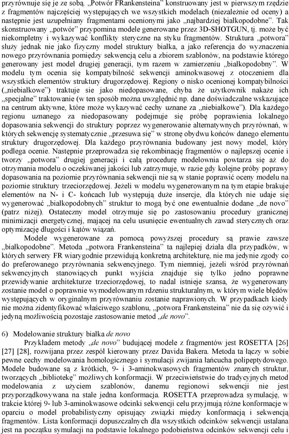 jako najbardziej białkopodobne. Tak skonstruowany potwór przypomina modele generowane przez 3D-SHOTGUN, tj. może być niekompletny i wykazywać konflikty steryczne na styku fragmentów.