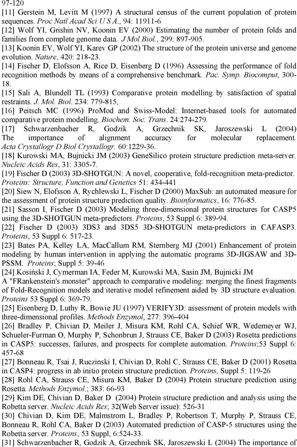 [13] Koonin EV, Wolf YI, Karev GP (2002) The structure of the protein universe and genome evolution. Nature, 420: 218-23.