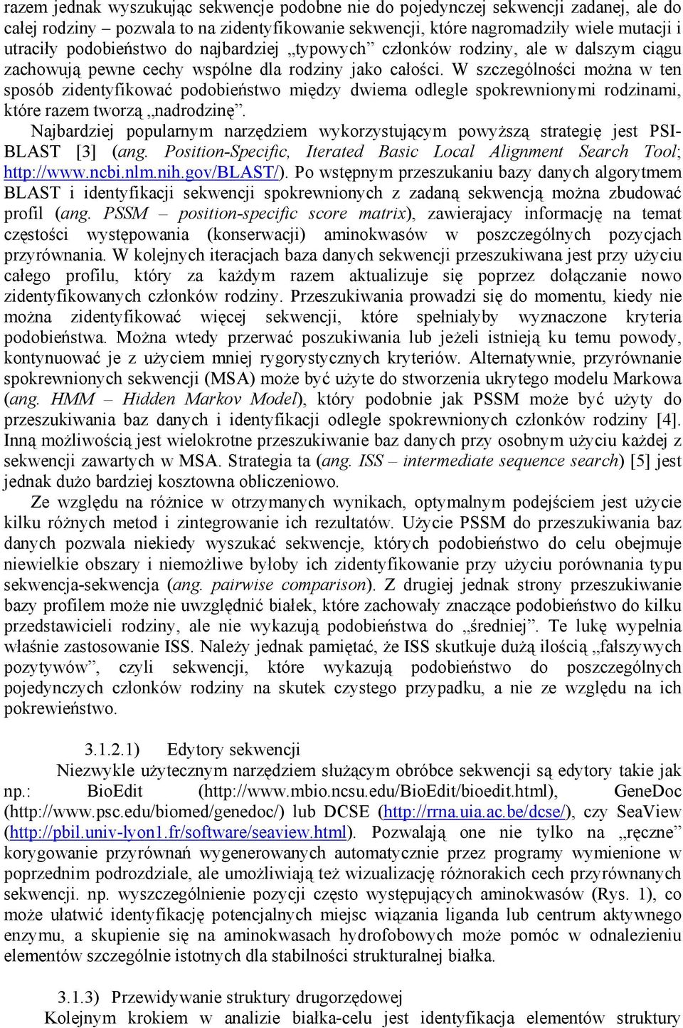 W szczególności można w ten sposób zidentyfikować podobieństwo między dwiema odlegle spokrewnionymi rodzinami, które razem tworzą nadrodzinę.