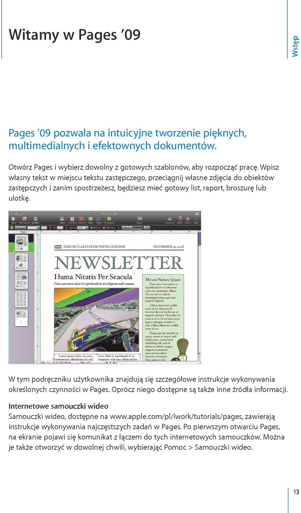 W tym podręczniku użytkownika znajdują się szczegółowe instrukcje wykonywania określonych czynności w Pages. Oprócz niego dostępne są także inne źródła informacji.