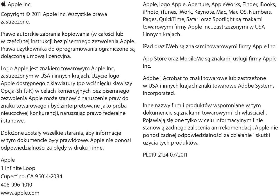 Użycie logo Apple dostępnego z klawiatury (po wciśnięciu klawiszy Opcja-Shift-K) w celach komercyjnych bez pisemnego zezwolenia Apple może stanowić naruszenie praw do znaku towarowego i być