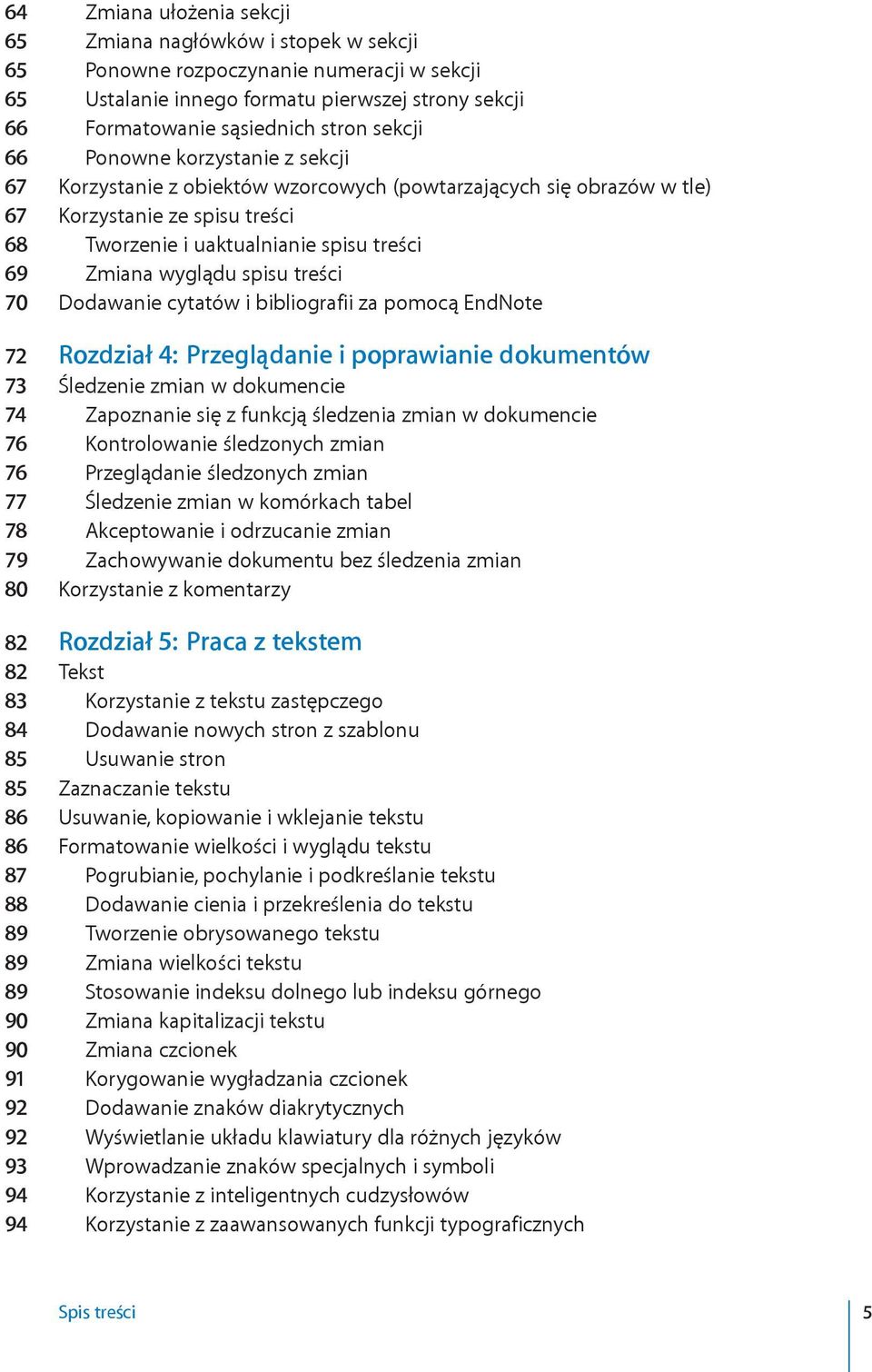 spisu treści 70 Dodawanie cytatów i bibliografii za pomocą EndNote 72 Rozdział 4: Przeglądanie i poprawianie dokumentów 73 Śledzenie zmian w dokumencie 74 Zapoznanie się z funkcją śledzenia zmian w