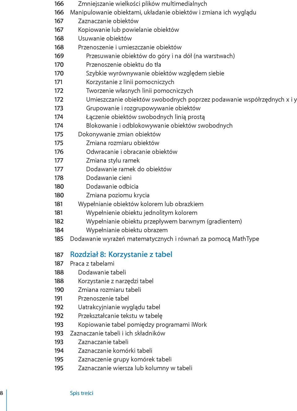 Korzystanie z linii pomocniczych 172 Tworzenie własnych linii pomocniczych 172 Umieszczanie obiektów swobodnych poprzez podawanie współrzędnych x i y 173 Grupowanie i rozgrupowywanie obiektów 174