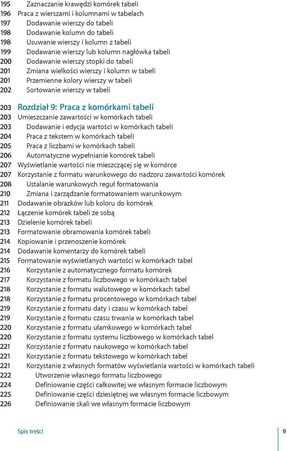 tabeli 203 Rozdział 9: Praca z komórkami tabeli 203 Umieszczanie zawartości w komórkach tabeli 203 Dodawanie i edycja wartości w komórkach tabeli 204 Praca z tekstem w komórkach tabeli 205 Praca z