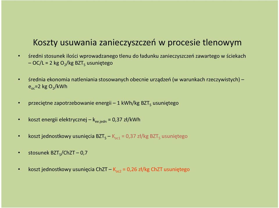 kg O 2 /kwh przeciętne zapotrzebowanie energii 1 kwh/kg BZT 5 usuniętego koszt energii elektrycznej k ee.