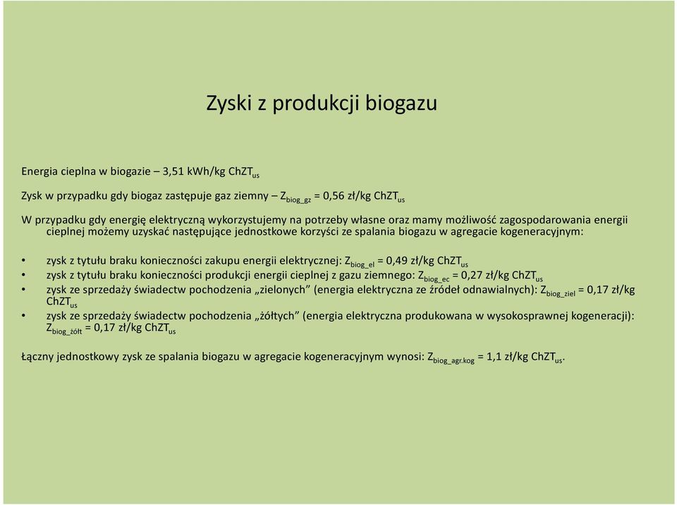 braku konieczności zakupu energii elektrycznej: Z biog_el = 0,49 zł/kg ChZT us zysk z tytułu braku konieczności produkcji energii cieplnej z gazu ziemnego: Z biog_ec = 0,27 zł/kg ChZT us zysk ze