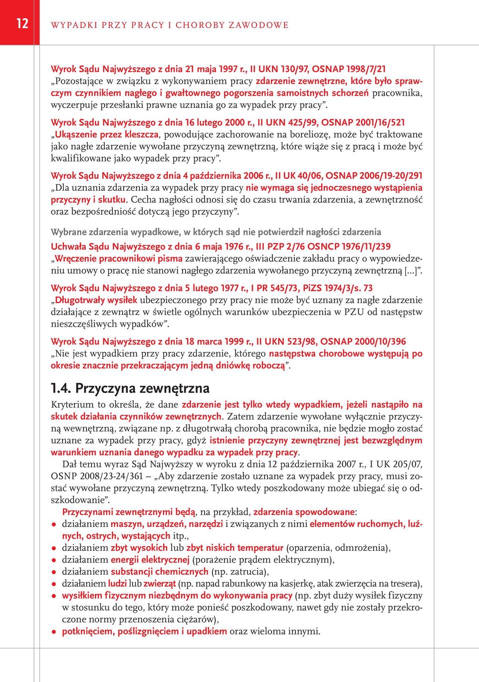 wyczerpuje przesłanki prawne uznania go za wypadek przy pracy. Wyrok Sądu Najwyższego z dnia 16 lutego 2000 r.