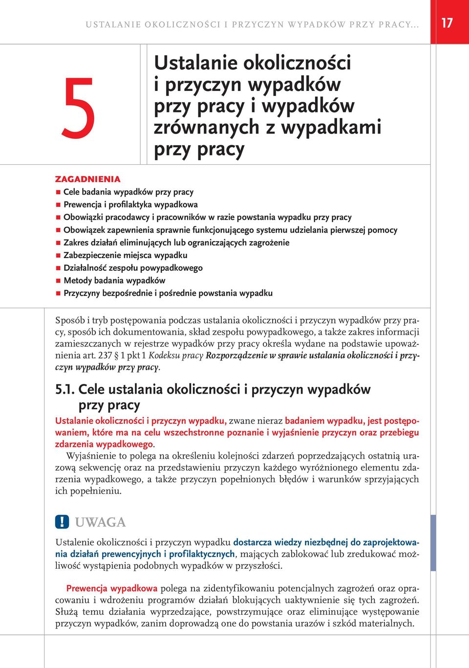 pracodawcy i pracowników w razie powstania wypadku przy pracy Obowiązek zapewnienia sprawnie funkcjonującego systemu udzielania pierwszej pomocy Zakres działań eliminujących lub ograniczających