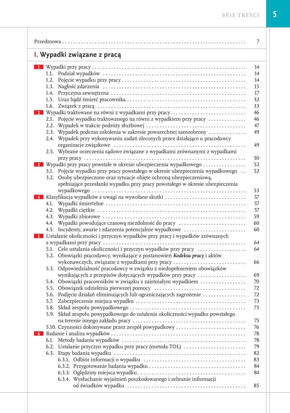 4. Przyczyna zewnętrzna.................................................. 17 1.5. Uraz bądź śmierć pracownika............................................ 32 1.6. Związek z pracą.