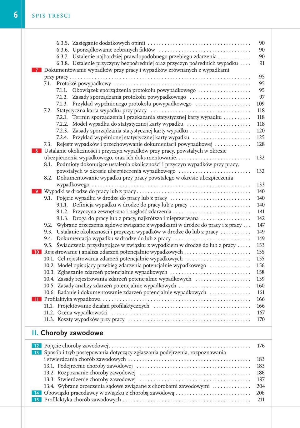 ... 91 7 Dokumentowanie wypadków przy pracy i wypadków zrównanych z wypadkami przy pracy................................................................. 95 7.1. Protokół powypadkowy................................................. 95 7.1.1. Obowiązek sporządzenia protokołu powypadkowego.