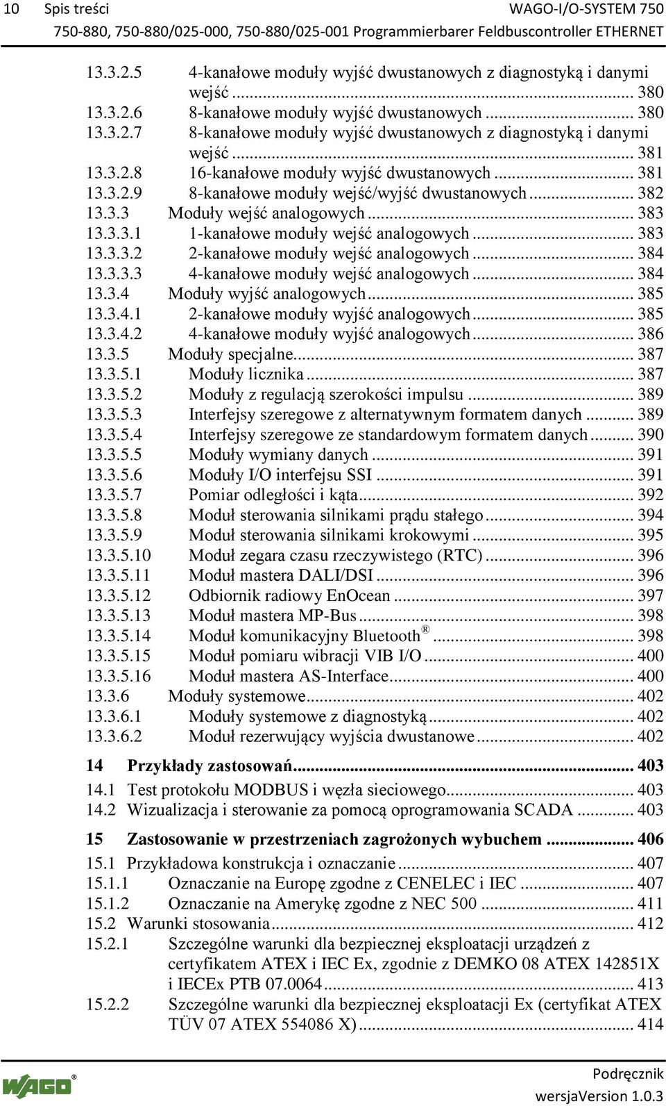 .. 383 13.3.3.2 2-kanałowe moduły wejść analogowych... 384 13.3.3.3 4-kanałowe moduły wejść analogowych... 384 13.3.4 Moduły wyjść analogowych... 385 13.3.4.1 2-kanałowe moduły wyjść analogowych.