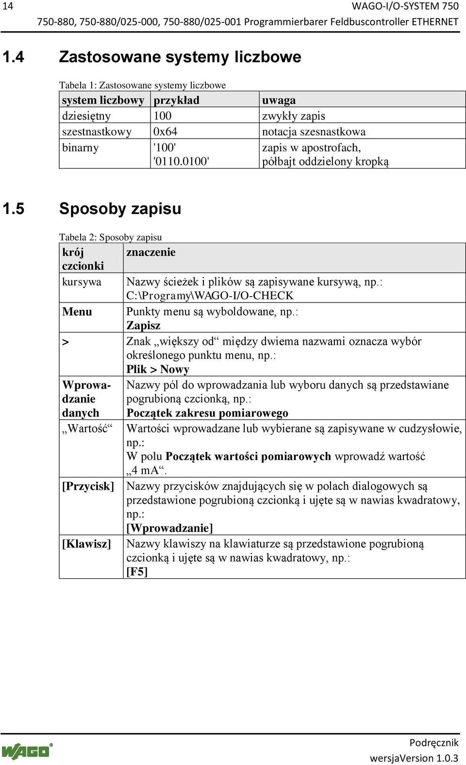 4 Zastosowane systemy liczbowe Tabela 1: Zastosowane systemy liczbowe system liczbowy przykład uwaga dziesiętny 100 zwykły zapis szestnastkowy 0x64 notacja szesnastkowa binarny '100' '0110.