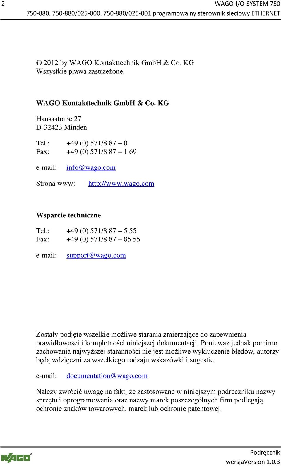 Kontakttechnik GmbH & Co. KG Wszystkie prawa zastrzeżone. WAGO Kontakttechnik GmbH & Co. KG Hansastraße 27 D-32423 Minden Tel.: +49 (0) 571/8 87 0 Fax: +49 (0) 571/8 87 1 69 e-mail: info@wago.