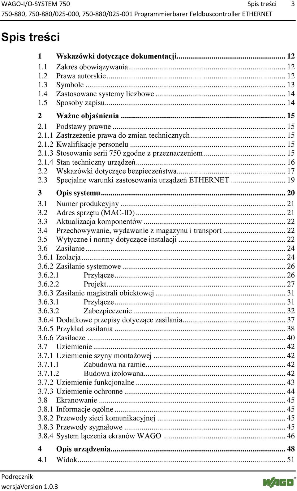 5 Sposoby zapisu... 14 2 Ważne objaśnienia... 15 2.1 Podstawy prawne... 15 2.1.1 Zastrzeżenie prawa do zmian technicznych... 15 2.1.2 Kwalifikacje personelu... 15 2.1.3 Stosowanie serii 750 zgodne z przeznaczeniem.