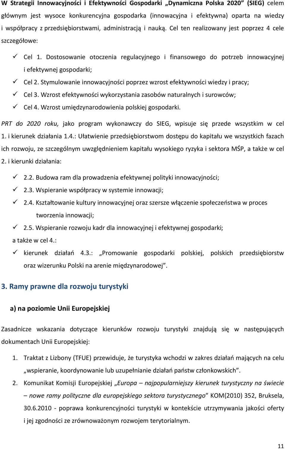 Dostosowanie otoczenia regulacyjnego i finansowego do potrzeb innowacyjnej i efektywnej gospodarki; Cel 2. Stymulowanie innowacyjności poprzez wzrost efektywności wiedzy i pracy; Cel 3.