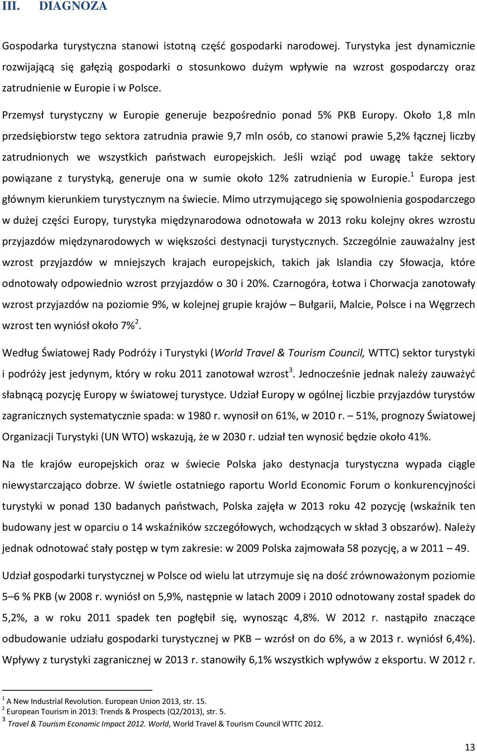 Przemysł turystyczny w Europie generuje bezpośrednio ponad 5% PKB Europy.