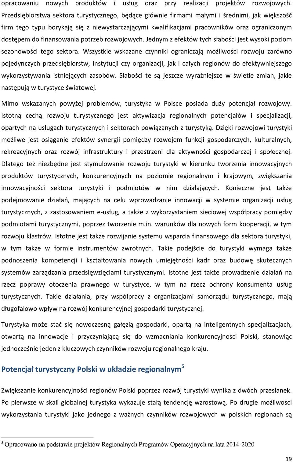 do finansowania potrzeb rozwojowych. Jednym z efektów tych słabości jest wysoki poziom sezonowości tego sektora.