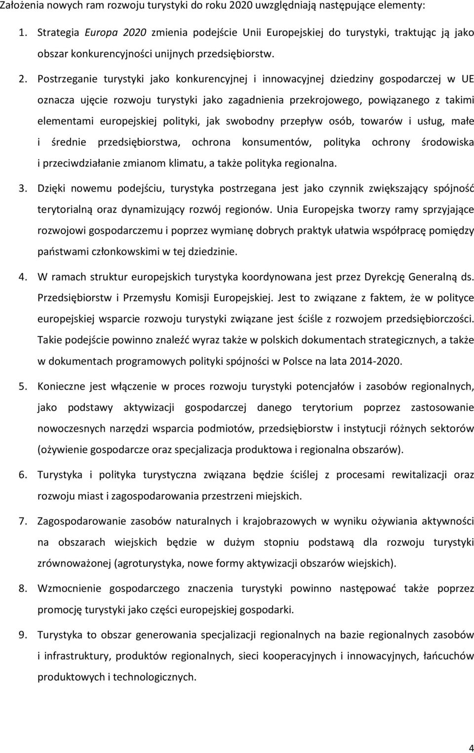 20 zmienia podejście Unii Europejskiej do turystyki, traktując ją jako obszar konkurencyjności unijnych przedsiębiorstw. 2.