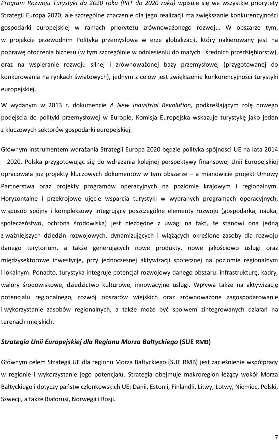 W obszarze tym, w projekcie przewodnim Polityka przemysłowa w erze globalizacji, który nakierowany jest na poprawę otoczenia biznesu (w tym szczególnie w odniesieniu do małych i średnich