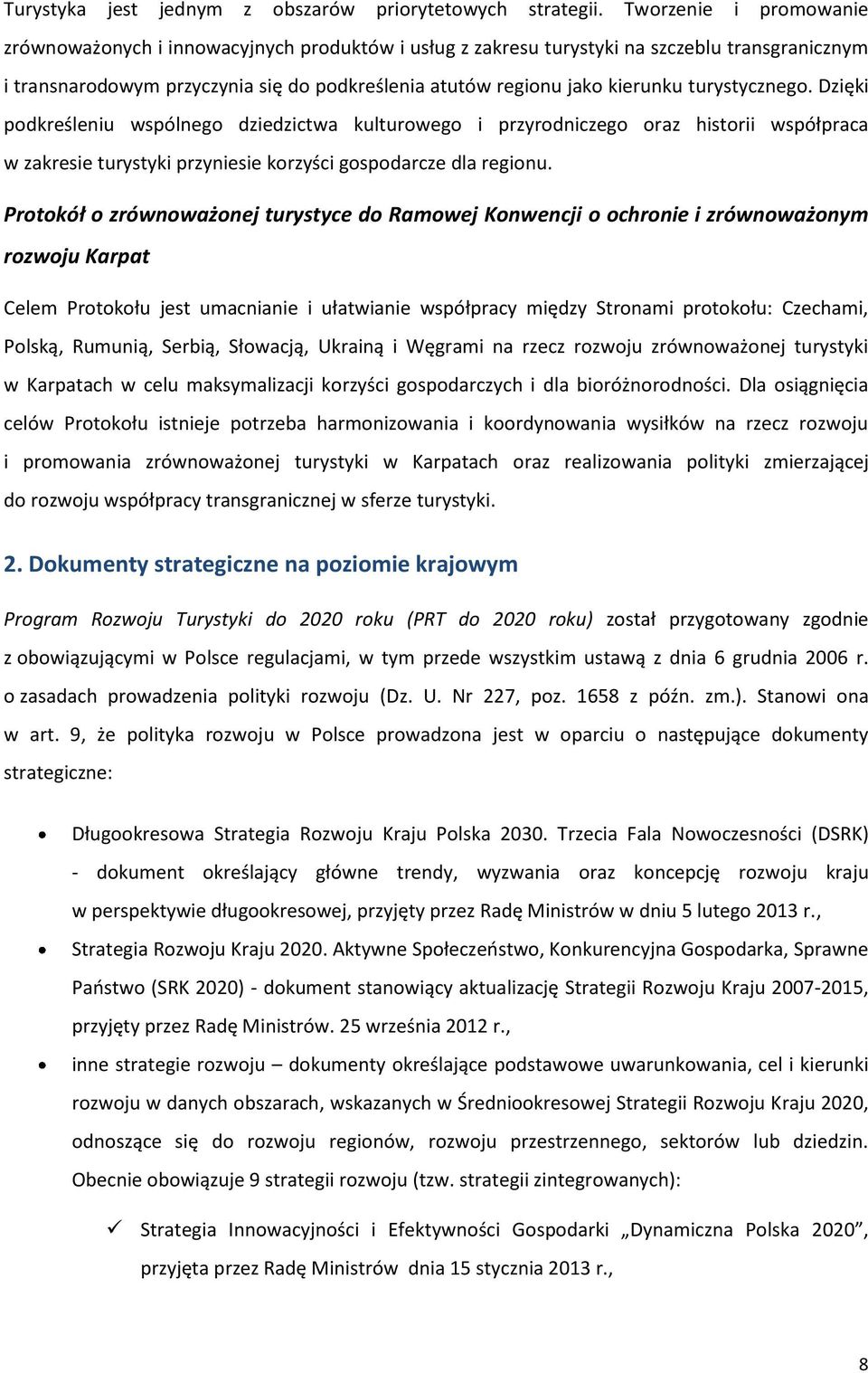 turystycznego. Dzięki podkreśleniu wspólnego dziedzictwa kulturowego i przyrodniczego oraz historii współpraca w zakresie turystyki przyniesie korzyści gospodarcze dla regionu.