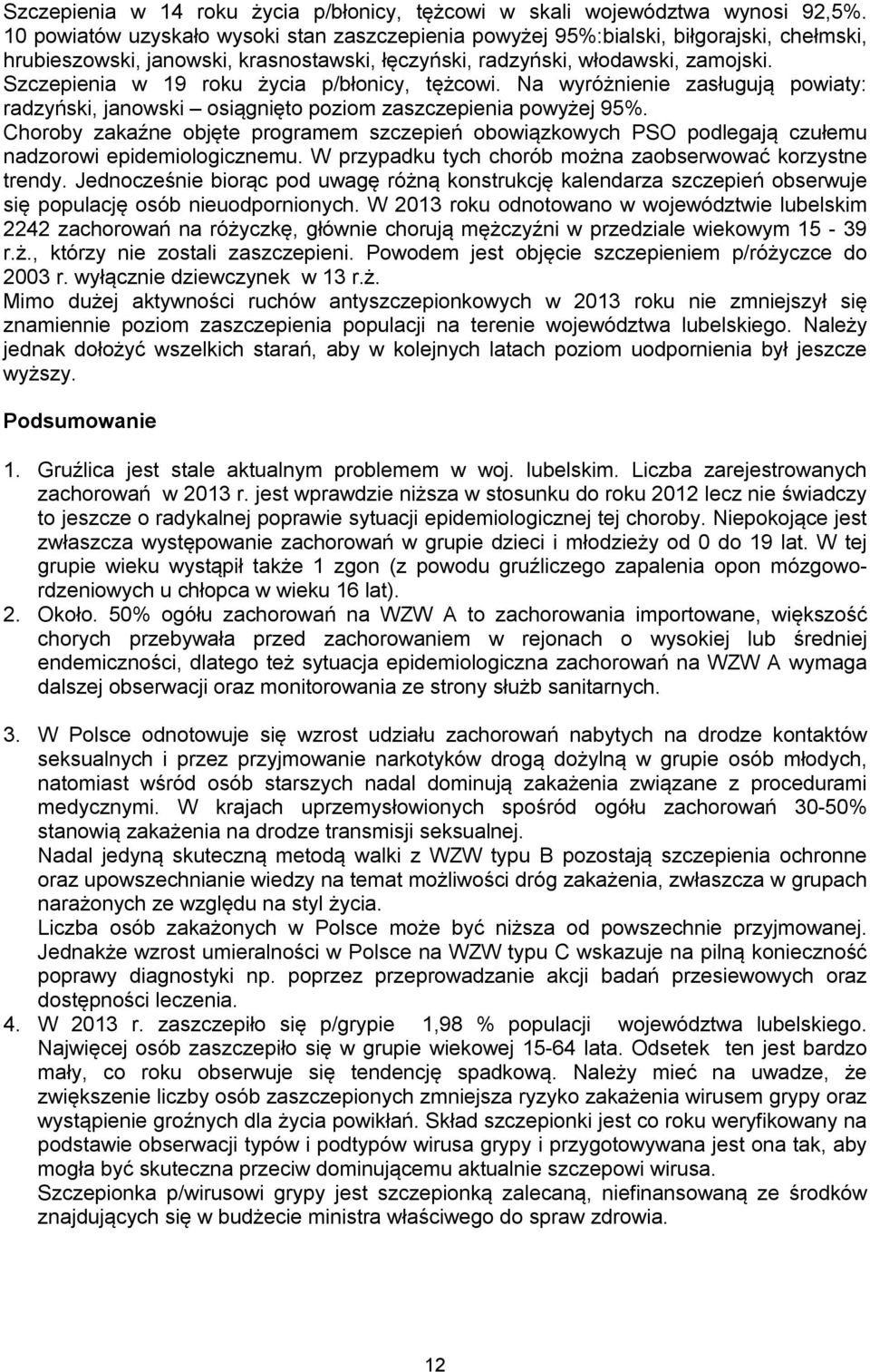 Szczepienia w 19 roku życia p/błonicy, tężcowi. Na wyróżnienie zasługują powiaty: radzyński, janowski osiągnięto poziom zaszczepienia powyżej 95%.